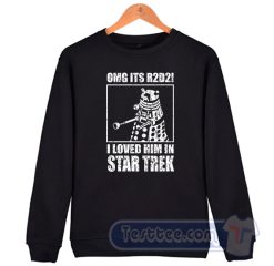 Cheap Omg It's R2D2 Dalek I Loved Him Sweatshirt