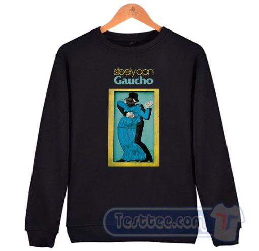 Cheap Steely Dan Gaucho Sweatshirt