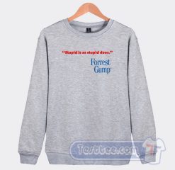 Cheap Stupid Is As Stupid Does Forrest Gump Sweatshirt