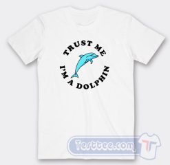 Cheap Trust Me I'm Dolphin Tees