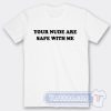 Cheap Your Nude Are Safe With Me Tees