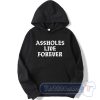 Cheap Assholes Live Forever Hoodie