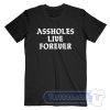Cheap Assholes Live Forever Tees