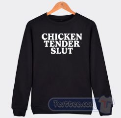 Cheap Chicken Tender Slut Sweatshirt