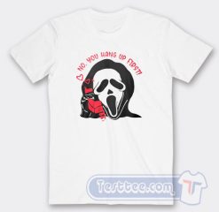 Cheap Ghost Face No You Hang Up First Tees