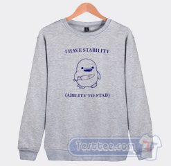 Cheap I Have Stability Ability to Stab Sweatshirt