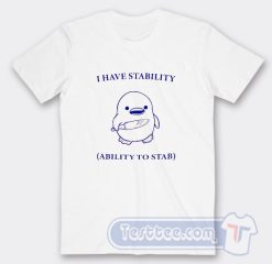 Cheap I Have Stability Ability to Stab Tees