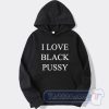 Cheap I Love Black Pussy Hoodie