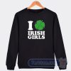 Cheap I Love Irish Girls Sweatshirt