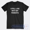 Cheap I Still Live With My Parents Tees