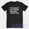 Cheap It Doesn’t Get Eddie Vedder Than This Tees