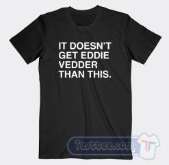 Cheap It Doesn’t Get Eddie Vedder Than This Tees