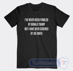 Cheap I've Never Been Fondled By Donald Trump Tees