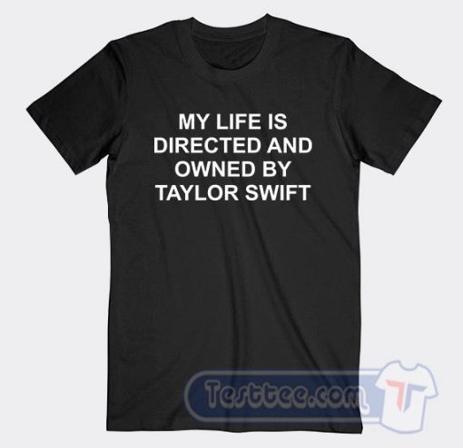 Cheap My Life Is Directed And Owned By Taylor Swift Tees