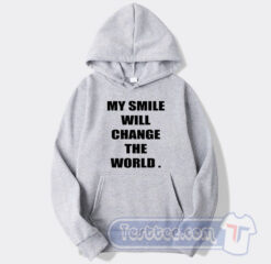 Cheap My Smile Will Change The World Hoodie