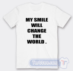 Cheap My Smile Will Change The World Tees