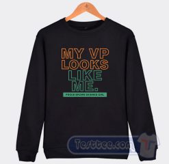 Cheap My VP Looks Like Me Sweatshirt