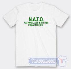 Cheap NATO National Ass and Titties Organization Tees