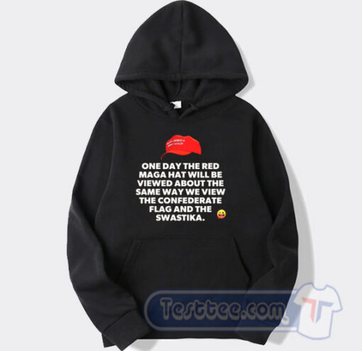 Cheap One Day The Red Maga Hat Will Be Viewed About The Same Way Hoodie