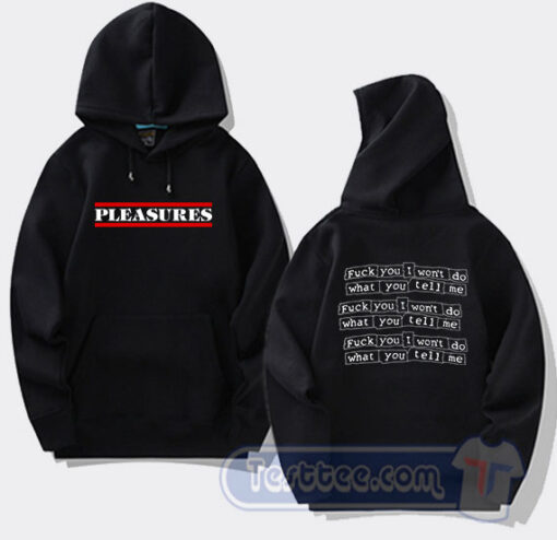 Cheap Pleasures Fuck You I Won’t Do What You Tell Me Hoodie
