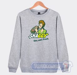 Cheap Shaggy Like Eats Fresh Subway Sweatshirt