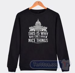 Cheap This Is Why We Can't Have Nice Things Sweatshirt