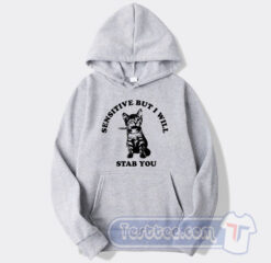 Cheap Cat Sensitive But I Will Stab You Hoodie