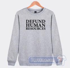 Cheap Defund Human Resources Sweatshirt