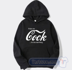 Cheap Enjoy My Cock It's The Real Thing Hoodie