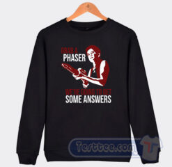 Cheap Grab A Phaser We're Going To Get Some Answer Sweatshirt