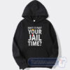 Cheap Isn't It Past Your Jail Time Hoodie