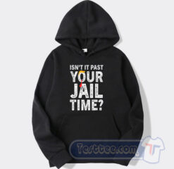 Cheap Isn't It Past Your Jail Time Hoodie