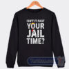 Cheap Isn't It Past Your Jail Time Sweatshirt