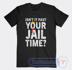 Cheap Isn't It Past Your Jail Time Tees