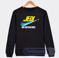Cheap Jedi Do Or Do Not Sweatshirt