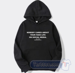 Cheap Nobody Cares About Your Fake Life On Social Media Hoodie