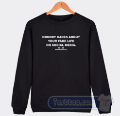 Cheap Nobody Cares About Your Fake Life On Social Media Sweatshirt