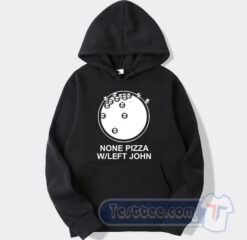 Cheap None Pizza W Or Left John Hoodie