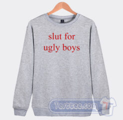 Cheap Slut For Ugly Boys Sweatshirt