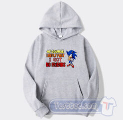 Cheap Sonic Of Course I Reply Fast I Have No Friends Hoodie
