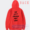 Cheap We Left Cruch Not God Hoodie