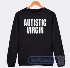 Cheap Autistic Virgin Sweatshirt