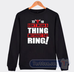 Cheap Chicago Bulls Don't Mean A Thing Without The Ring Sweatshirt