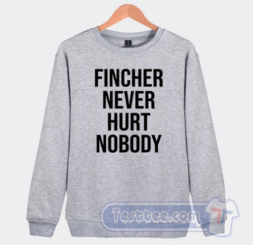 Cheap Fincher Never Hurt Nobody Sweatshirt