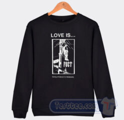 Cheap Fuct Love Is Doing Whatever Is Necessary Sweatshirt