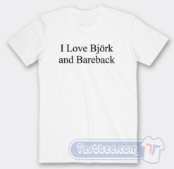 Cheap I Love Bjork And Bareback Tees