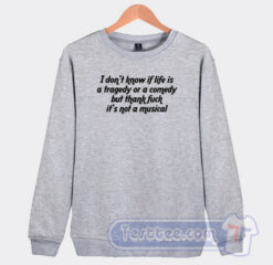 Cheap I Don't Know If Life Is a Tragedy Rr a Comedy Sweatshirt