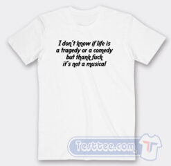 Cheap I Don't Know If Life Is a Tragedy Rr a Comedy Tees