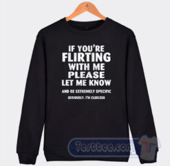 Cheap If You're Flirting With Me Please Sweatshirt