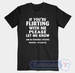 Cheap If You're Flirting With Me Please Tees